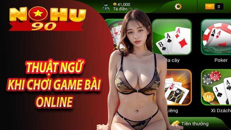 Các thuật ngữ khi tham gia game bài online người chơi cần biết