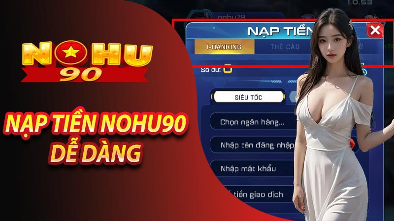 Hướng dẫn chi tiết cách nạp tiền nohu90