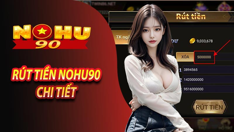 Hướng dẫn rút tiền nohu90 chỉ trong tích tắc