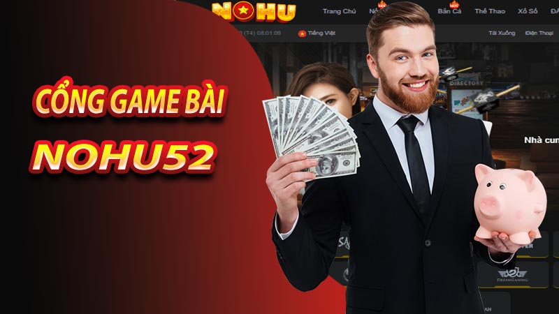 Khái quát đôi nét về cổng game bài nohu52