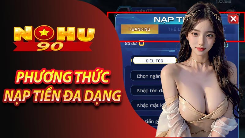 Phương thức thanh toán nạp tiền nohu90 phổ biến