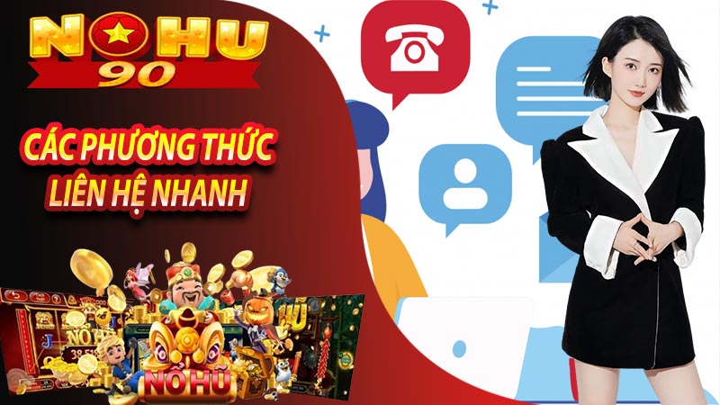 Các phương thức liên hệ nohu90 nhanh để được hỗ trợ