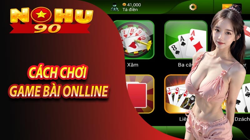 Chia sẻ cách chơi game bài online hiệu quả