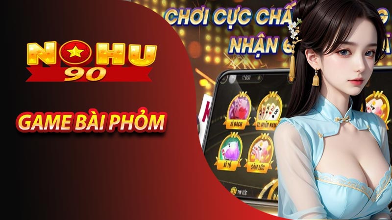 Phỏm - Game 92slot đổi thưởng