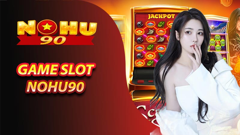 Một số game slot tại nohu90